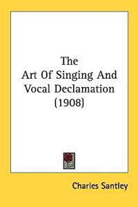 The Art of Singing and Vocal Declamation