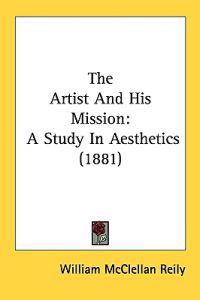 The Artist and His Mission: a Study in Aesthetics