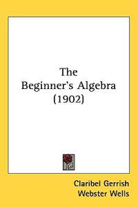 The Beginner's Algebra