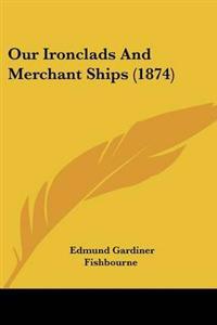 Our Ironclads And Merchant Ships (1874)