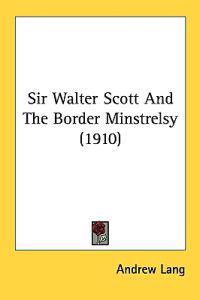 Bokomslag for "Sir Walter Scott and the Border Minstrelsy"