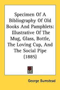 Specimen of a Bibliography of Old Books and Pamphlets