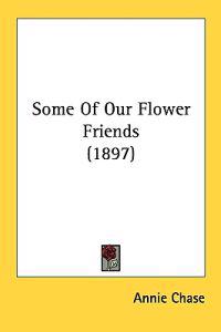 Some of Our Flower Friends