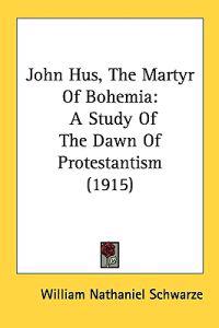 John Hus, the Martyr of Bohemia
