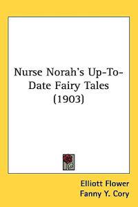 Bokomslag för "NURSE NORAH'S UP-TO-DATE FAIRY TALES"