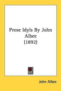 Prose Idyls by John Albee
