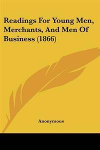 Readings For Young Men, Merchants, And Men Of Business (1866)