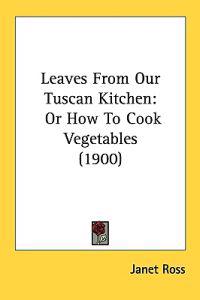 Leaves from Our Tuscan Kitchen