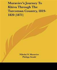 Muraviev's Journey To Khiva Through The Turcoman Country, 1819-1820 (1871)