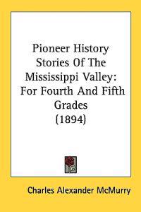 Pioneer History Stories Of The Mississippi Valley