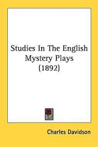 Studies in the English Mystery Plays