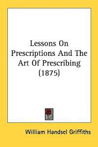 Lessons on Prescriptions and the Art of Prescribing