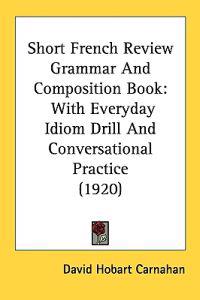Short French Review Grammar and Composition Book