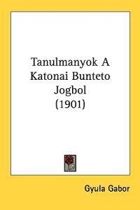Tanulmanyok a Katonai Bunteto Jogbol
