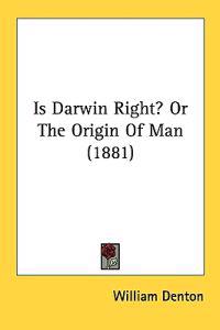 Is Darwin Right? or the Origin of Man
