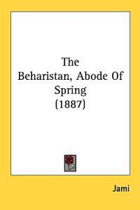 Kirjan kansi "The Beharistan, Abode of Spring"