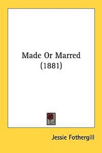 Made or Marred