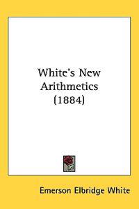 White's New Arithmetics