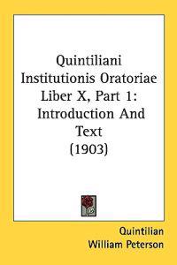 Quintiliani Institutionis Oratoriae Liber X, Part 1