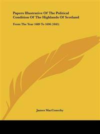 Papers Illustrative Of The Political Condition Of The Highlands Of Scotland