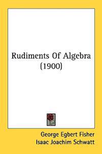 Rudiments of Algebra