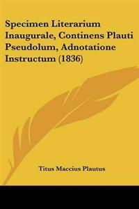 Specimen Literarium Inaugurale, Continens Plauti Pseudolum, Adnotatione Instructum (1836)