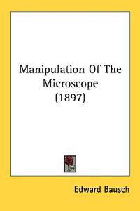 Manipulation of the Microscope
