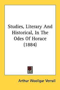 Studies, Literary and Historical, in the Odes of Horace