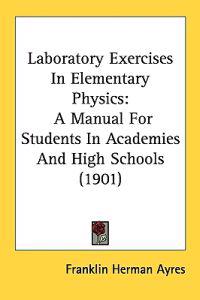 Laboratory Exercises in Elementary Physics