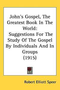 John's Gospel, the Greatest Book in the World