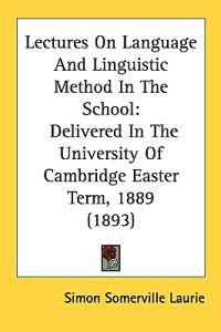 Lectures On Language And Linguistic Method In The School