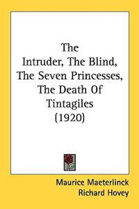 Kirjan kansi "The Intruder, the Blind, the Seven Princesses, the Death of Tintagiles"