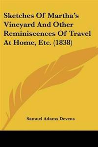Sketches Of Martha's Vineyard And Other Reminiscences Of Travel At Home, Etc. (1838)