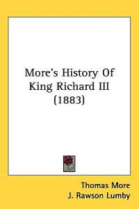 More's History Of King Richard III (1883)