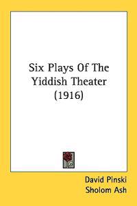 Six Plays Of The Yiddish Theater (1916)