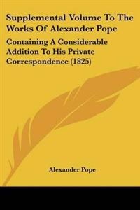 Supplemental Volume To The Works Of Alexander Pope