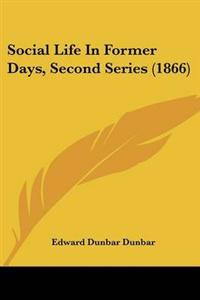 Bokomslag för "Social Life In Former Days, Second Series (1866)"
