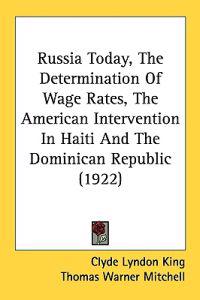 Russia Today, the Determination of Wage Rates, the American Intervention in Haiti and the Dominican Republic