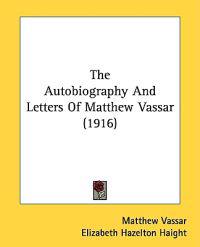 Autobiography And Letters Of Matthew Vassar (1916)