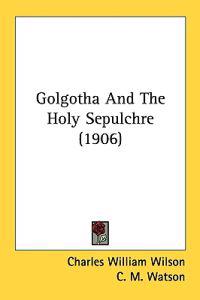 Kirjan kansi "Golgotha and the Holy Sepulchre"