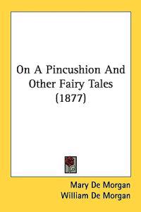 On a Pincushion and Other Fairy Tales