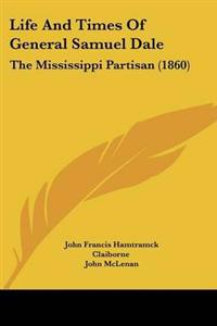 Bokomslag för "Life And Times Of General Samuel Dale"