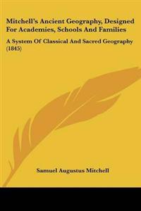 Bokomslag för "Mitchell's Ancient Geography, Designed For Academies, Schools And Families"