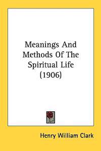 Meanings and Methods of the Spiritual Life