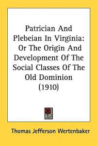 Bokomslag för "Patrician and Plebeian in Virginia"