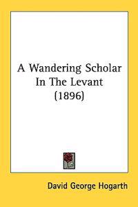 A Wandering Scholar In The Levant (1896)