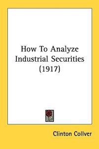 Bokomslag för "How to Analyze Industrial Securities"