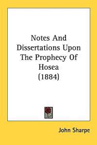 Notes And Dissertations Upon The Prophecy Of Hosea (1884)