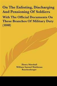On The Enlisting, Discharging And Pensioning Of Soldiers