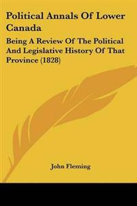 Political Annals Of Lower Canada